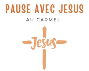 Pause avec Jésus au Carmel